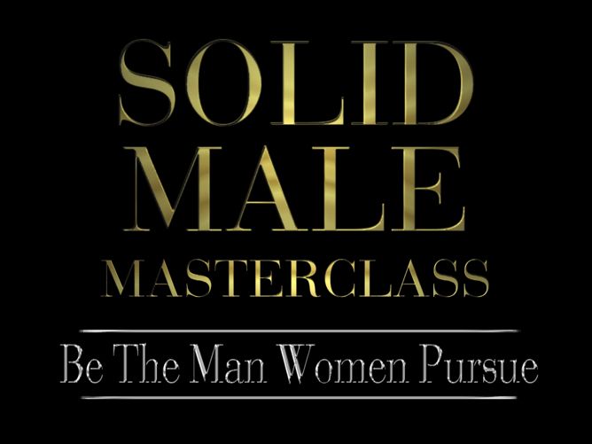 Solid Male Masterclass – Be The Man Women Pursue